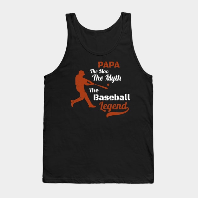 Papa The Man The Myth The Baseball Legend Gift -  Father's Day Gift for Baseball Coach - Perfect Baseball Papa Gift idea Tank Top by WassilArt